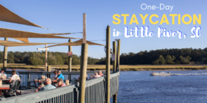 One-day Staycation in Little River, SC