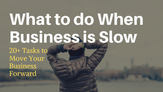 What to do When Business is Slow