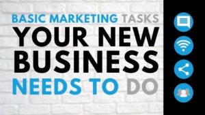 Marketing Tasks Your New Business Needs To Do
