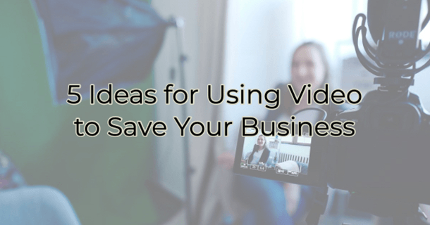 5 ideas for using video to save your business