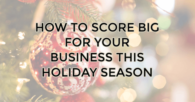 how to score big for your business this holiday season