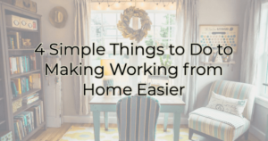 4 simple things to do to make working from home easier