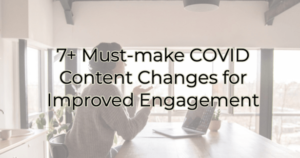 7+ Must-make COVID Content Changes for Improved Engagement
