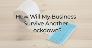 How Will My Business Survive Another Lockdown?