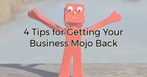 4 Tips for Getting Your Business Mojo Back