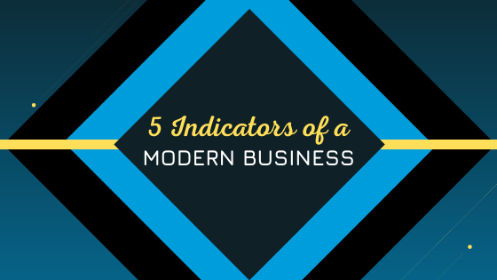 5 indicators of a modern business