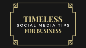 timeless social media tips for any business