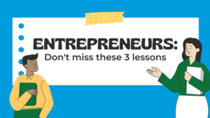 Entrepreneurs: don't miss these 3 lessons.