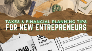 Taxes & Financial Planning Tips for New Entrepreneurs